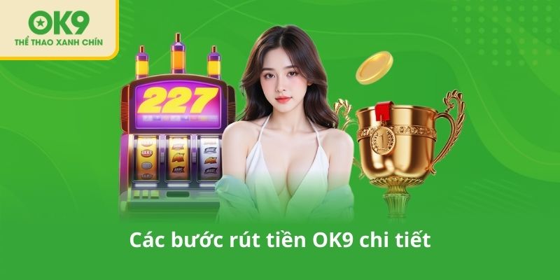 Các bước rút tiền OK9 chi tiết