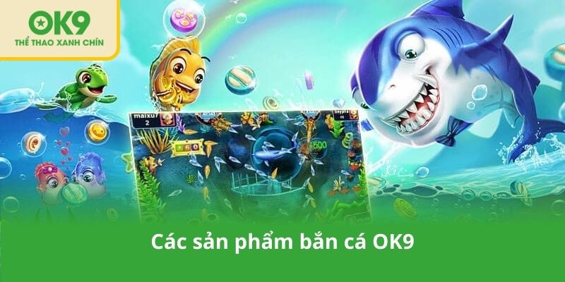Các sản phẩm bắn cá OK9