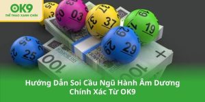 Hướng Dẫn Soi Cầu Ngũ Hành Âm Dương Chính Xác Từ OK9