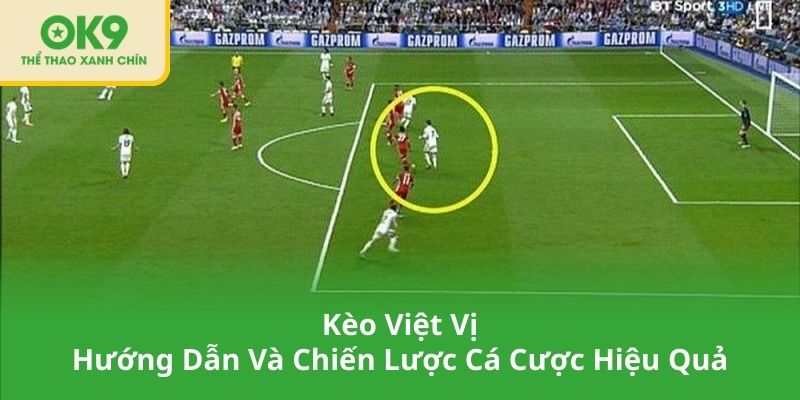 Kèo Việt Vị – Hướng Dẫn Và Chiến Lược Cá Cược Hiệu Quả