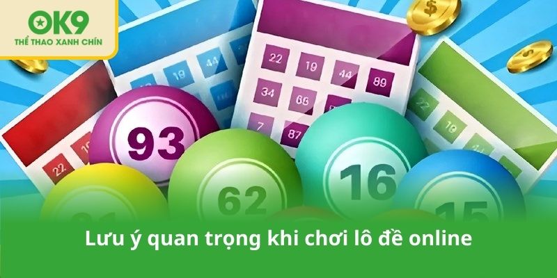 Lưu ý quan trọng khi chơi lô đề online