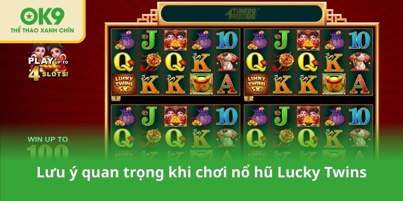 Lưu ý quan trọng khi chơi nổ hũ Lucky Twins