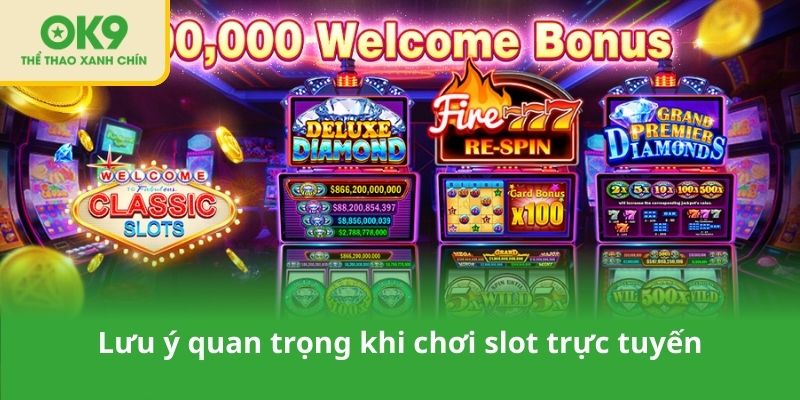 Lưu ý quan trọng khi chơi slot trực tuyến