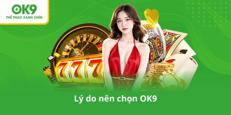Lý do nên chọn OK9