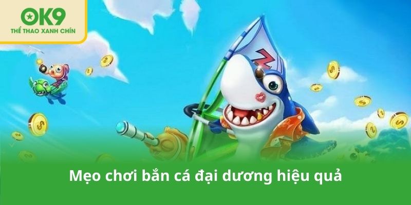 Mẹo chơi bắn cá đại dương hiệu quả