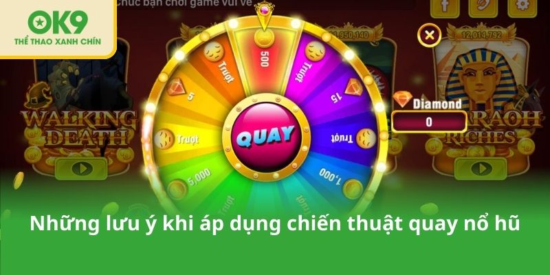Những lưu ý khi áp dụng chiến thuật quay nổ hũ