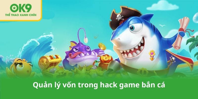Quản lý vốn trong hack game bắn cá