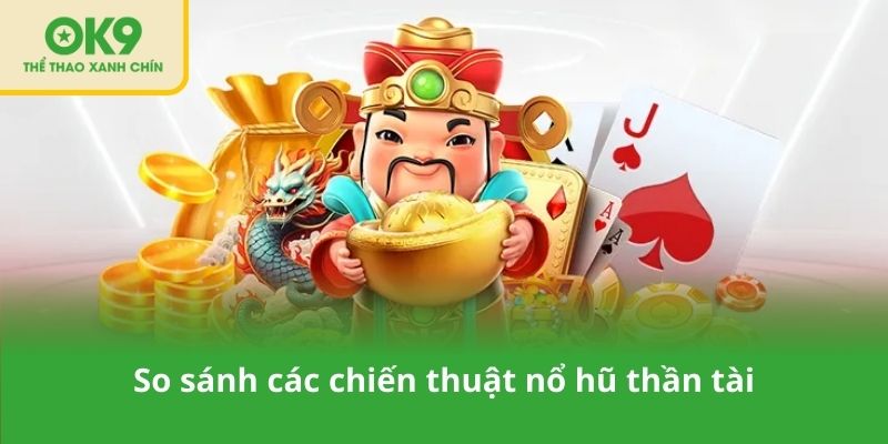 So sánh các chiến thuật nổ hũ thần tài