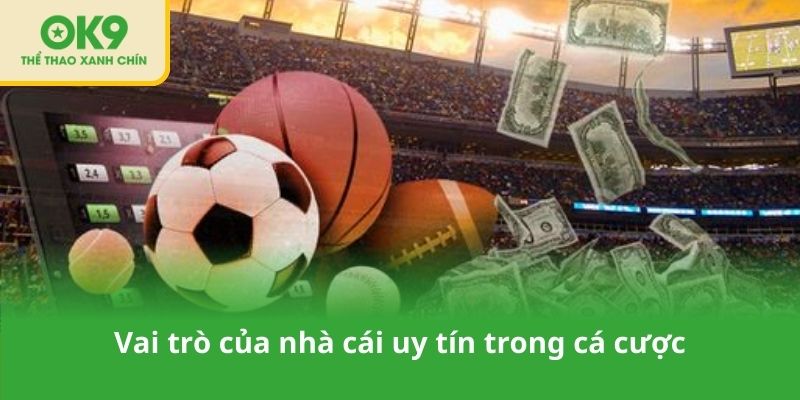 Vai trò của nhà cái uy tín trong cá cược