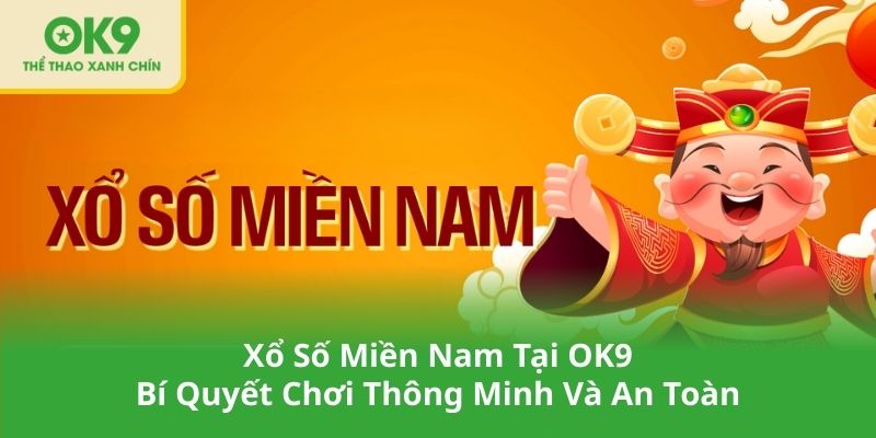 Xổ Số Miền Nam Tại OK9 – Bí Quyết Chơi Thông Minh Và An Toàn